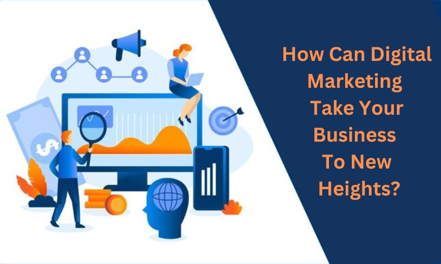 How can digital marketing take your business to new heights