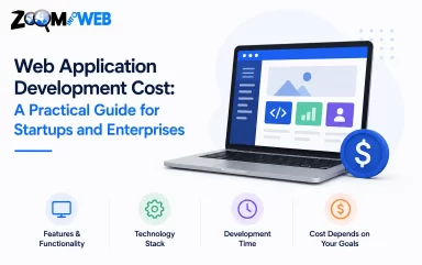 Web Application Development Cost: A Practical Guide for Startups and Enterprises