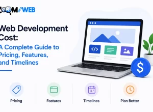 Web Development Cost: A Complete Guide to Pricing, Features, and Timelines