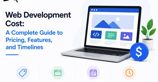 Web Development Cost: A Complete Guide to Pricing, Features, and Timelines
